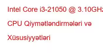 Intel Core i3-21050 @ 3.10GHz CPU Qiymətləndirmələri və Xüsusiyyətləri