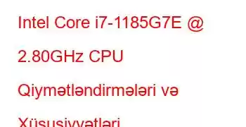 Intel Core i7-1185G7E @ 2.80GHz CPU Qiymətləndirmələri və Xüsusiyyətləri