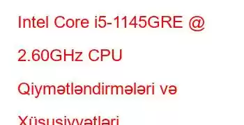 Intel Core i5-1145GRE @ 2.60GHz CPU Qiymətləndirmələri və Xüsusiyyətləri