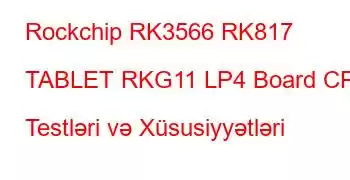 Rockchip RK3566 RK817 TABLET RKG11 LP4 Board CPU Testləri və Xüsusiyyətləri