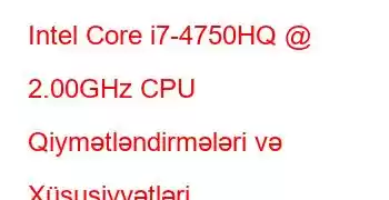 Intel Core i7-4750HQ @ 2.00GHz CPU Qiymətləndirmələri və Xüsusiyyətləri